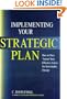 Implementing Your Strategic Plan: How to Turn "Intent" Into Effective Action for Sustainable Change