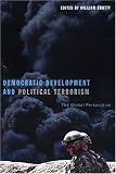 Democratic Development and Political Terrorism: The Global Perspective (The Northeastern Series on Democratization and Political Development)