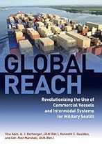 Global Reach: Revolutionizing the Use of Commercial Vessels and Intermodal Systems for Military Sealift, 1990-2012 Global Reach: Revolutionizing the Use of Commercial Vessels and Intermodal Systems for Military Sealift, 1990-2012