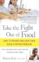 Take the Fight Out of Food: How to Prevent and Solve Your Child's Eating Problems