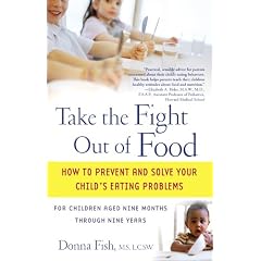 Take the Fight Out of Food: How to Prevent and Solve Your Child's Eating Problems