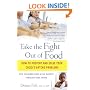 Take the Fight Out of Food: How to Prevent and Solve Your Child's Eating Problems