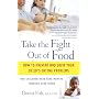 Take the Fight Out of Food: How to Prevent and Solve Your Child's Eating Problems