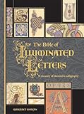 The Bible of Illuminated Letters: A Treasury of Decorative Calligraphy (Quarto Book)
