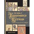 The Bible of Illuminated Letters: A Treasury of Decorative Calligraphy (Quarto Book)