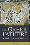The Greek Fathers: Their Lives and Writings