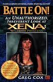 Battle On!: An Unauthorized, Irreverant Look at Zena: Warrior Princess (Xena, Warrior Princess)
