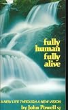 Fully human, fully alive: A new life through a new vision by John Joseph Powell, John Powell S.J.