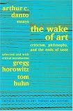 Wake of Art: Criticism, Philosophy, and the Ends of Taste (Critical Voices in Art, Theory & Culture)