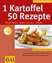 1 Kartoffel - 50 Rezepte Vielfalt aus aller Welt: Vielfalt aus aller Welt. Mit Rezepten f&uuml;r Topinambur und S&uuml;&szlig;kartoffeln. Was &uuml;brig? Neue Ideen f&uuml;r den n&auml;chsten Tag (K&uuml;chenRatgeber neu)