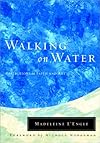 Madeleine L'Engle Walking on Water Reflections on Faith and Art