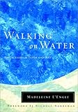 Madeleine L'Engle Walking on Water Reflections on Faith and Art