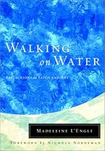Madeleine L'Engle Walking on Water Reflections on Faith and Art