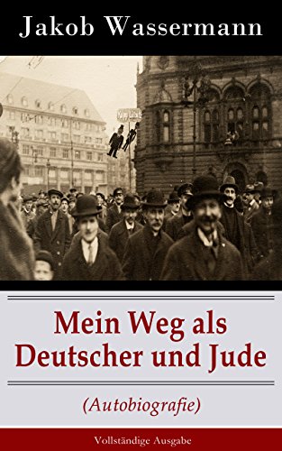 Mein Weg als Deutscher und Jude (Autobiografie) - Vollständige Ausgabe (German Edition)