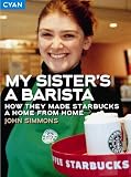 Books : My Sister's a Barista:  How they made Starbucks a home from home