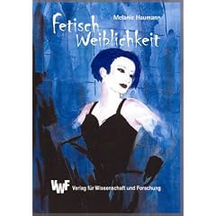 Fetisch Weiblichkeit: Der Mythos der sch�nen Frau?: Eine gesellschaftskritische Betrachtung anhand der Bedeutung von Dessous