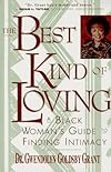 The Best Kind of Loving: Black Woman's Guide to Finding Intimacy, A