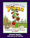 Grow Your Own Pizza: Gardening Plans and Recipes for Kids