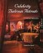 Celebrity Bedroom Retreats: Professional Designer Secrets for 40 Star Bedrooms by Joanna Lee Doster