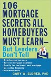 The 106 Mortgage Secrets All Homebuyers Must Learn--But Lenders Don't Tell