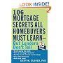 The 106 Mortgage Secrets All Borrowers Must Learn: But Lenders Don't Tell