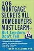 The 106 Mortgage Secrets All Homebuyers Must Learn--But Lenders Don't Tell