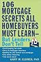 The 106 Mortgage Secrets All Homebuyers Must Learn--But Lenders Don't Tell The 106 Mortgage Secrets All Homebuyers Must Learn--But Lenders Don't Tell