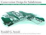 Conservation Design for Subdivisions: A Practical Guide To Creating Open Space Networks