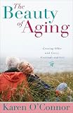The Beauty of Aging: Growing Older with Grace, Gratitude and Grit