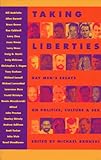 Taking Liberties: Gay Men s Essays on Politics, Culture, and Sex (Richard Kasak Books)