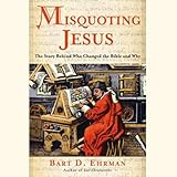 Misquoting Jesus: The Story Behind Who Changed the Bible and Why