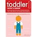 The Toddler Owner's Manual: Operating Instructions, Troubleshooting Tips, and Advice on System Maintenance
