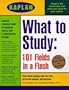 Kaplan What to Study: 101 Fields in a Flash