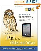 iPad for the Older and Wiser: Get Up and Running Safely and Quickly with the Apple iPad