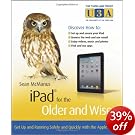 iPad for the Older and Wiser: Get Up and Running Safely and Quickly with the Apple iPad