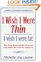 I Wish I Were Thin...I Wish I Were Fat: The Real Reasons We Overeat & What We Can Do About It