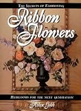 The Secrets of Fashioning Ribbon Flowers: Heirlooms for the Next Generation