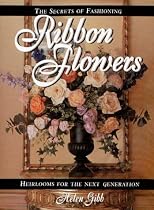 The Secrets of Fashioning Ribbon Flowers: Heirlooms for the Next Generation