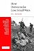 How Democracies Lose Small Wars: State, Society, and the Failures of France in Algeria, Israel in Lebanon, and the United States in Vietnam