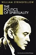 The Politics of Spirituality (William Stringfellow Reprint)
