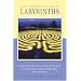 The Complete Guide to Labyrinths: Tapping the Sacred Spiral for Power, Protection, Transformation, and Healing