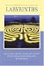 The Complete Guide to Labyrinths: Tapping the Sacred Spiral for Power, Protection, Transformation, and Healing