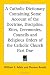 A Catholic Dictionary Containing Some Account of the Doctrine, Discipline, Rites, Ceremonies, Councils and Religious Orders of the Catholic Church Part One