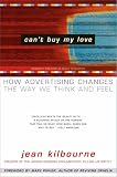 Can't Buy My Love: How Advertising Changes the Way We Think and Feel