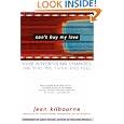 Can't Buy My Love: How Advertising Changes the Way We Think and Feel by Jean Kilbourne and Mary Pipher