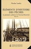 Elements d Histoire des Peches la Peninsule Acadienne du Nouveau Brunswick 1890 1950
