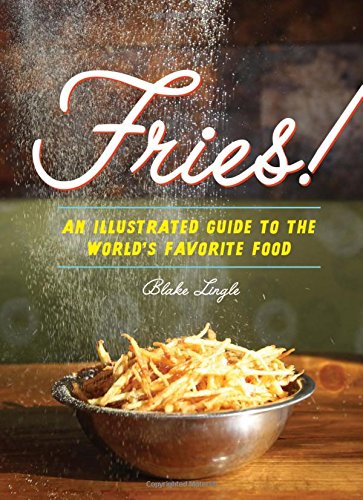 Fries!: An Illustrated Guide to the World's Favorite Food