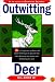 Outwitting Deer: 101 Truly Ingenious Methods and Proven Techniques to Prevent Deer from Devouring Your Garden and Destroying Your Yard