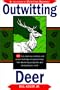 Outwitting Deer: 101 Truly Ingenious Methods and Proven Techniques to Prevent Deer from Devouring Your Garden and Destroying Your Yard
