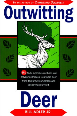 Outwitting Deer: 101 Truly Ingenious Methods and Proven Techniques to Prevent Deer from Devouring Your Garden and Destroying Your Yard